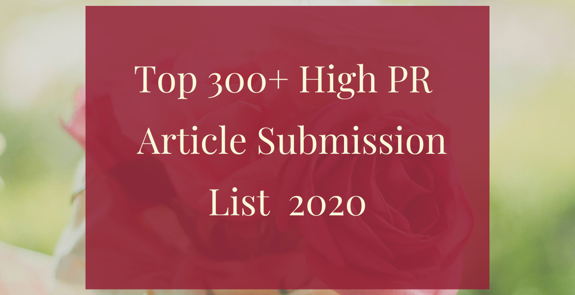 Top 300+ High PR Free Article Submission Sites List in 2020